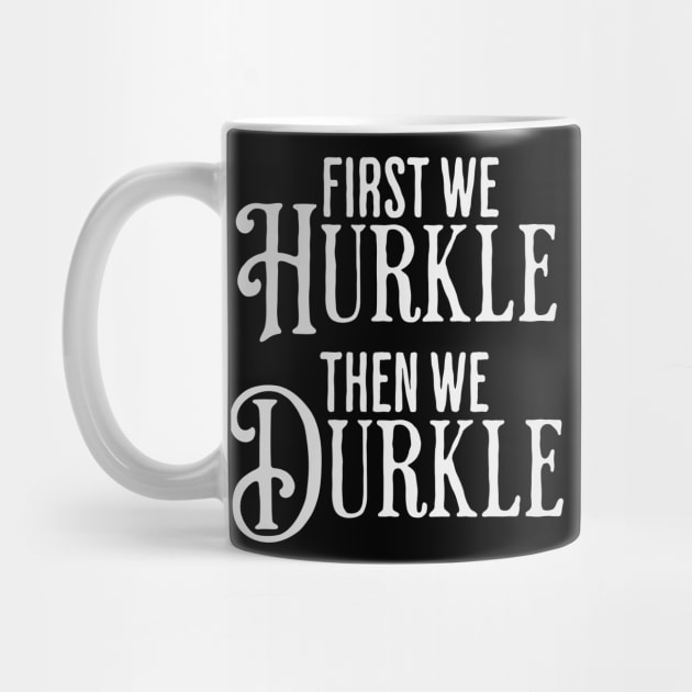 First We Hurkle Then We Durkle, funny take on Scottish slang for staying in bed being lazy instead of getting up. by Luxinda